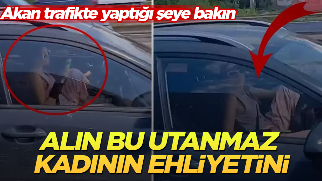Alın bu utanmaz kadının ehliyetini! Akan trafikte yaptığı şeye bakın