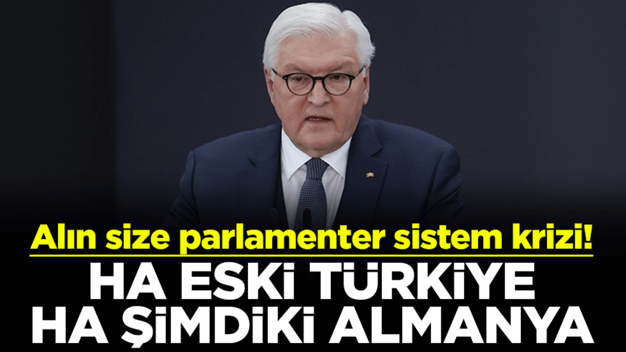 Alın size parlamenter sistem krizi! Ha eski Türkiye ha şimdiki Almanya