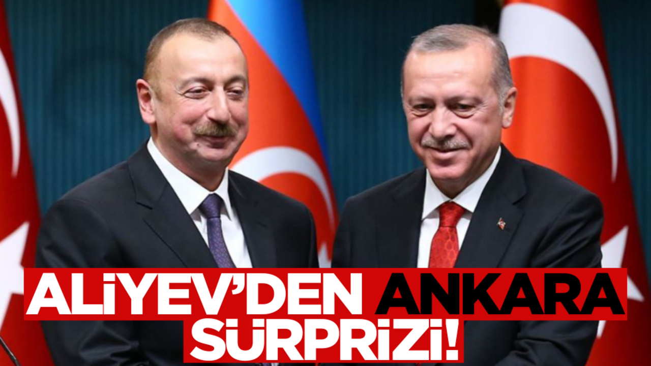 Aliyev’den Ankara sürprizi!