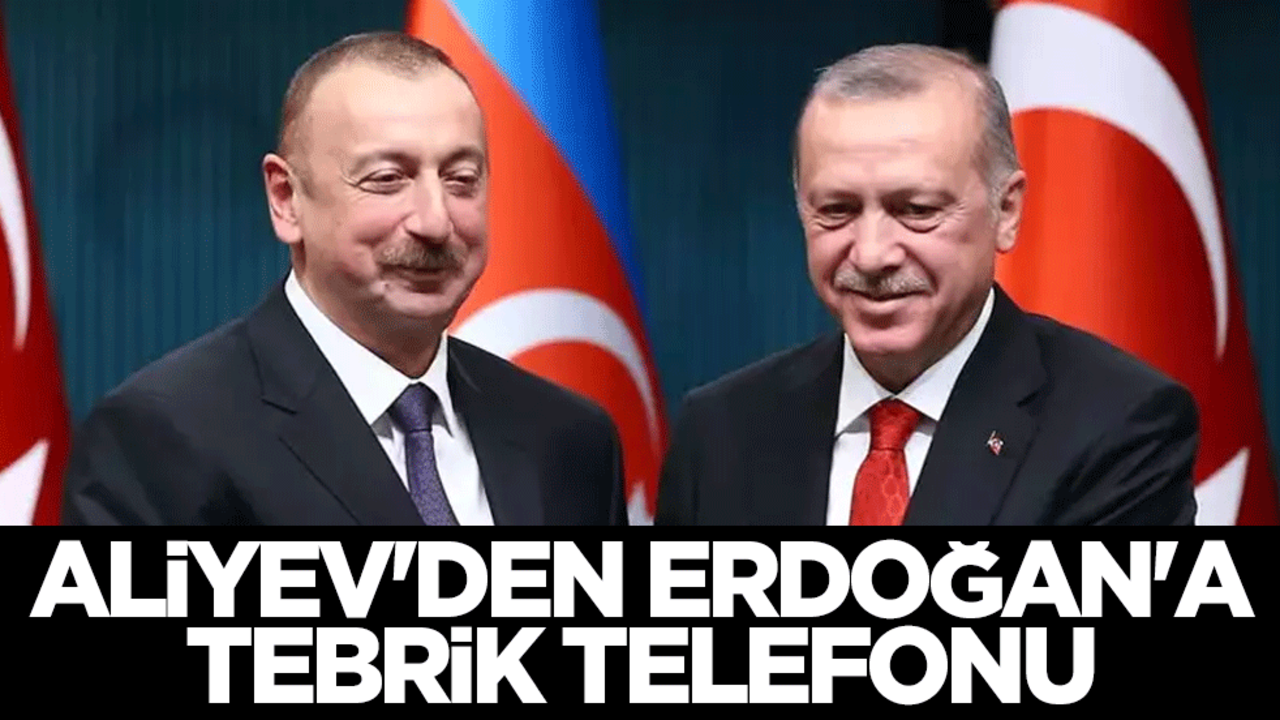 Aliyev'den, Cumhurbaşkanı Erdoğan'a tebrik telefonu