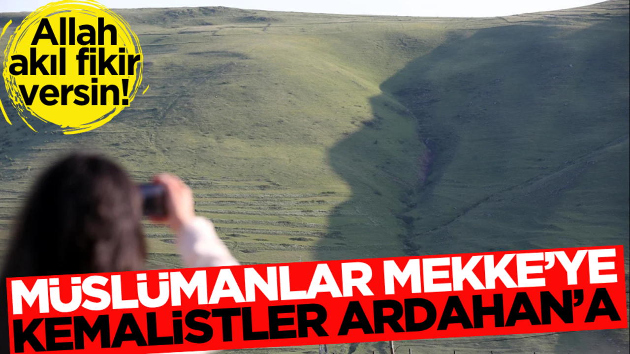 Allah akıl fikir versin! Müslümanlar Mekke’ye, Kemalistler Ardahan’a