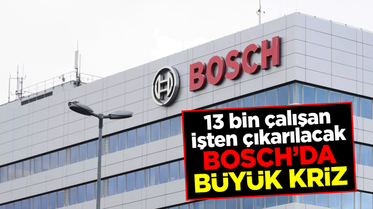 Alman devi Bosch’da büyük kriz: 13 bin çalışan işten çıkarılacak