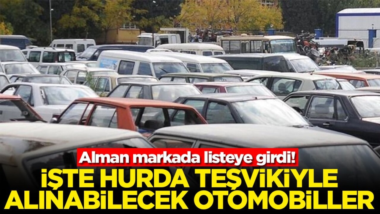 Alman markada listeye girdi! İşte hurda teşvikiyle alınabilecek otomobiller