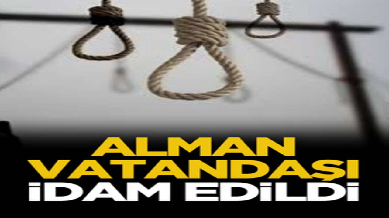 Alman vatandaşı idam edildi!