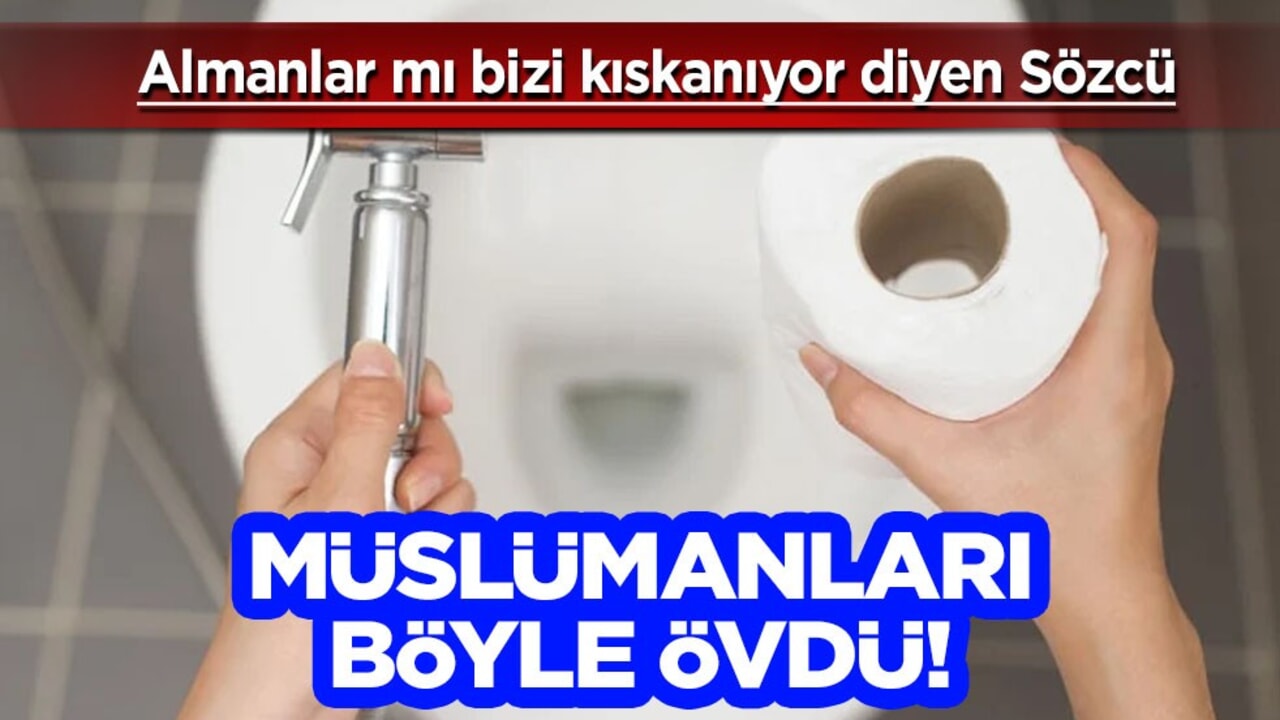 Almanlar mı bizi kıskanıyor diyen CHP hayranı Sözcü, bu sefer Müslümanları böyle övdü!