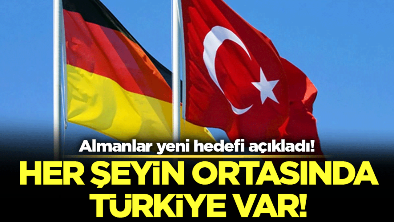 Almanlar yeni hedefi açıkladı: Her şeyin ortasında Türkiye var!
