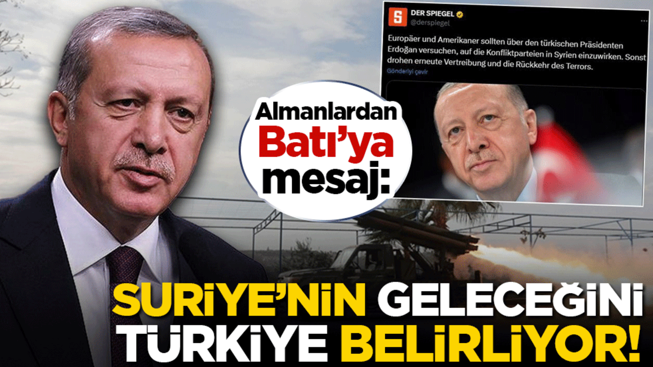 Almanlardan Batı'ya mesaj: Suriye'nin geleceğini Türkiye belirliyor