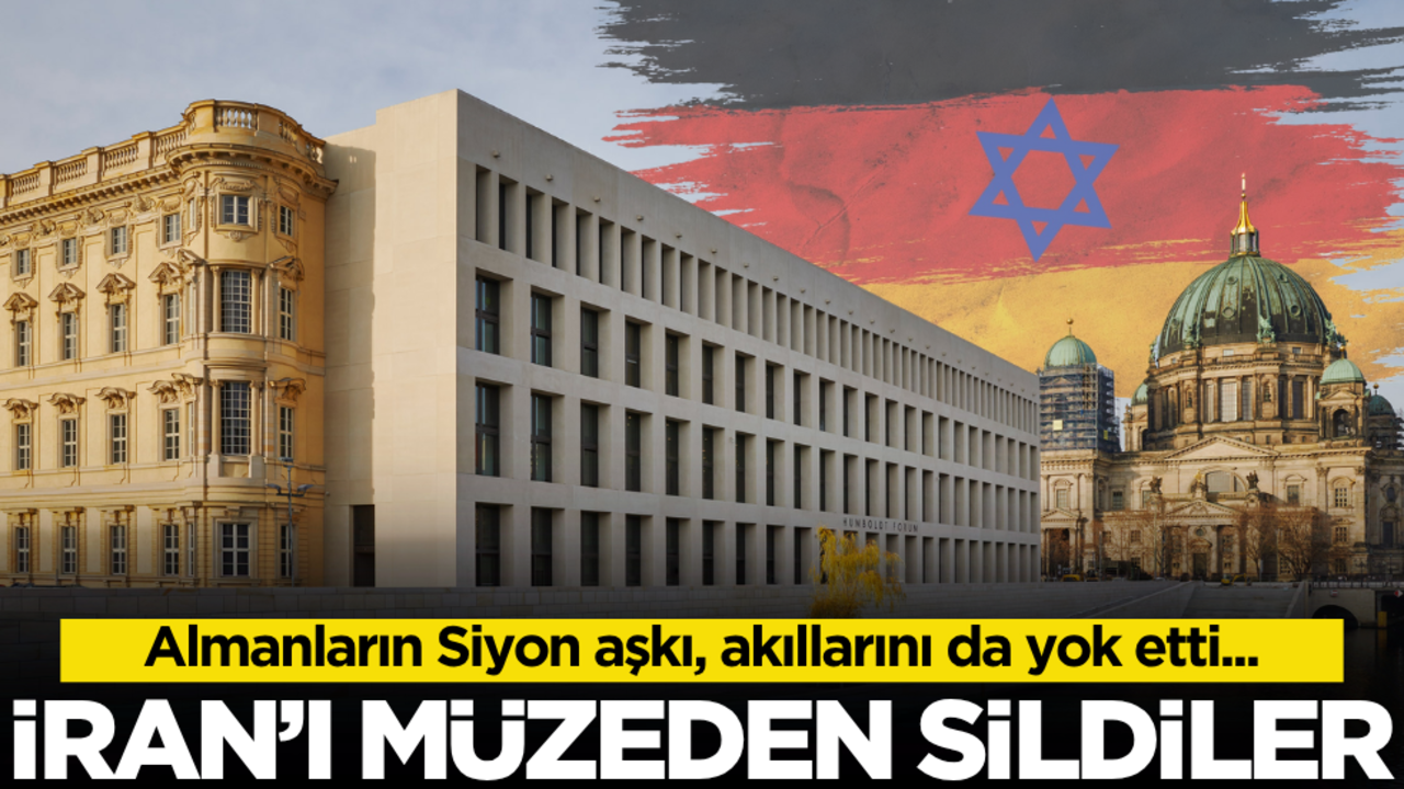 Almanların Siyon aşkı, akıllarını da yok etti… İran'ı müzeden de sildiler!
