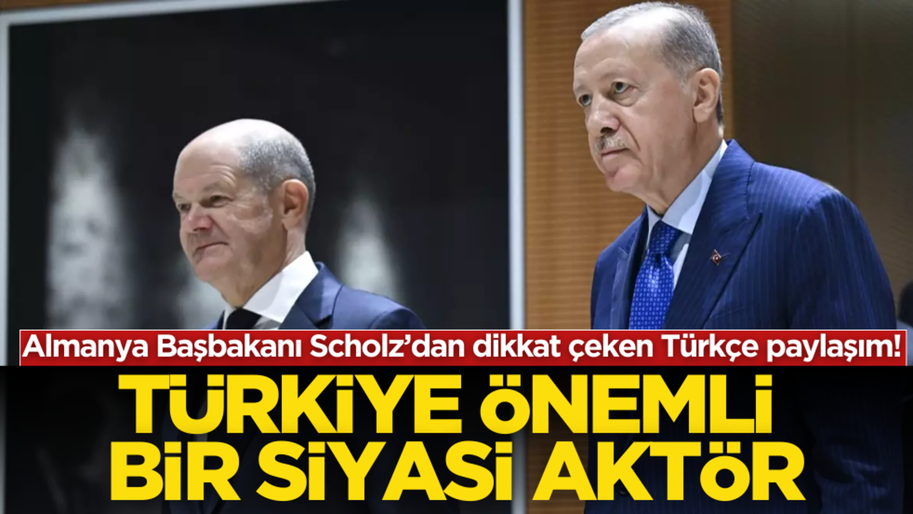 Almanya Başbakanı Scholz’dan dikkat çeken Türkçe paylaşım!