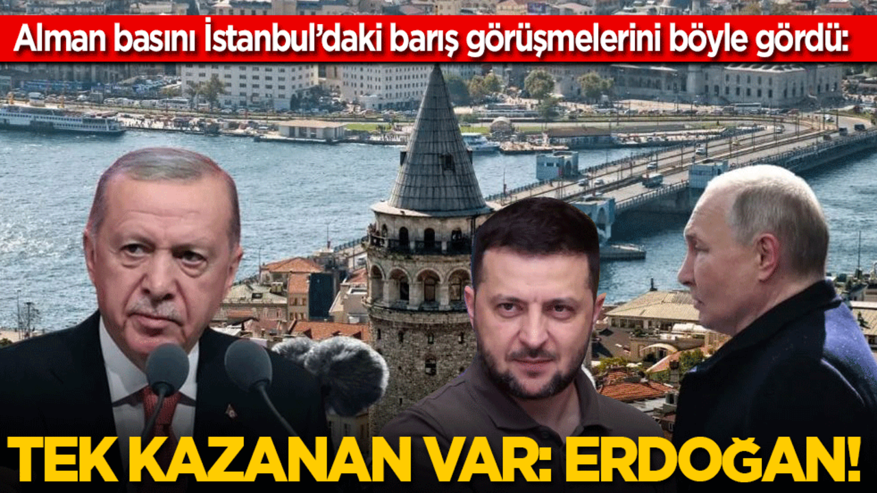 Almanya basını İstanbul’daki barış görüşmelerini böyle gördü: Tek kazanan Erdoğan!