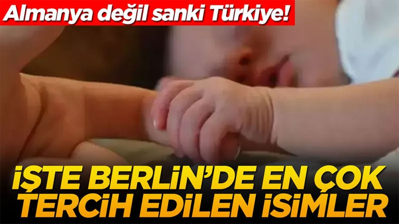 Almanya değil sanki Türkiye! İşte Berlin'de en çok tercih edilen isimler