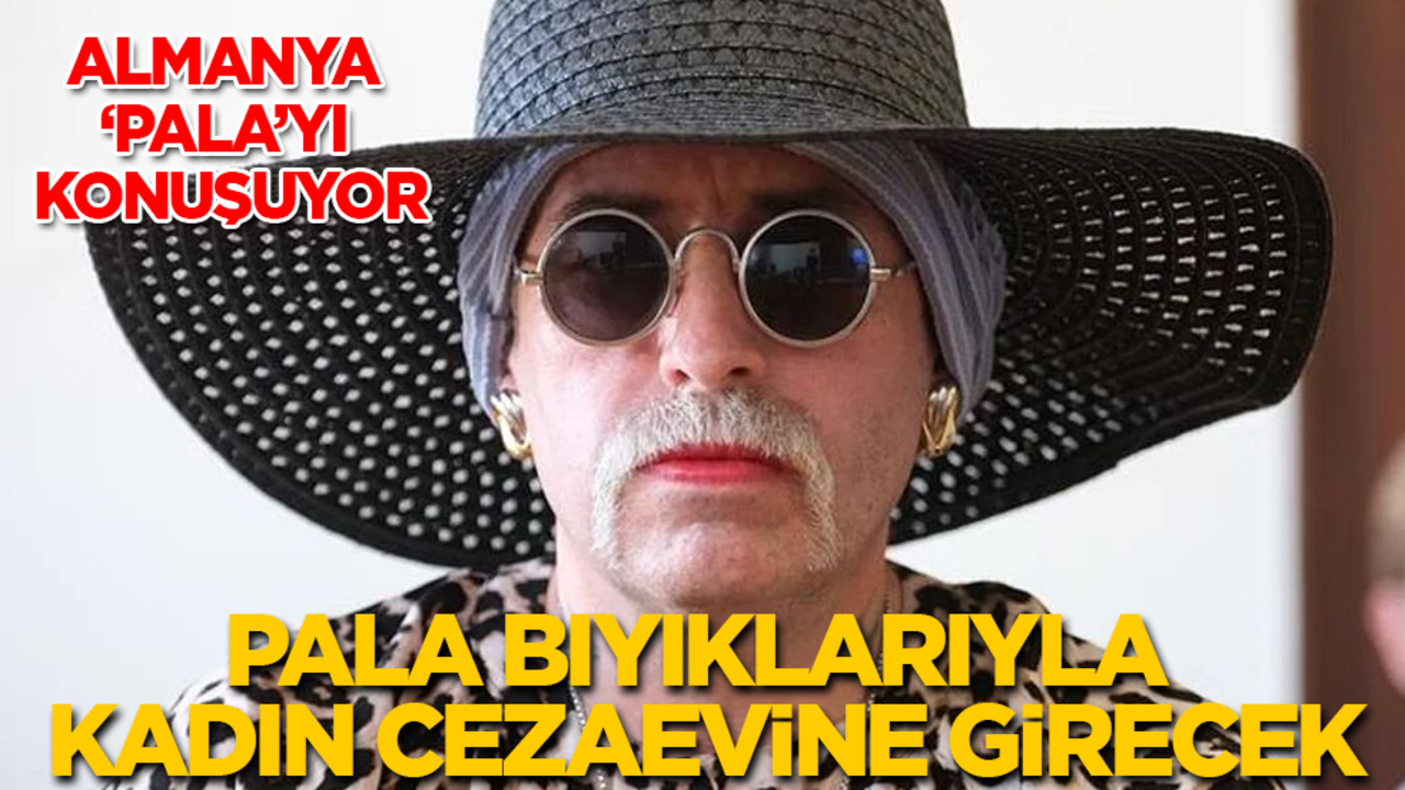 Almanya ‘pala’yı konuşuyor! Kadın cezaevine atılan pala bıyıklı erkek, cezasını kadınlarla çekecek