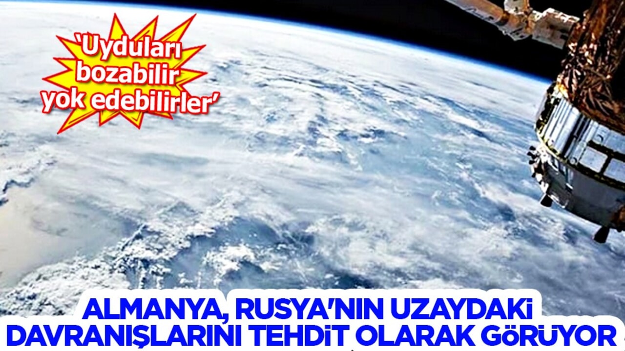 Almanya, Rusya'nın uzaydaki davranışlarının herkes için tehdit oluşturduğunu açıkladı!