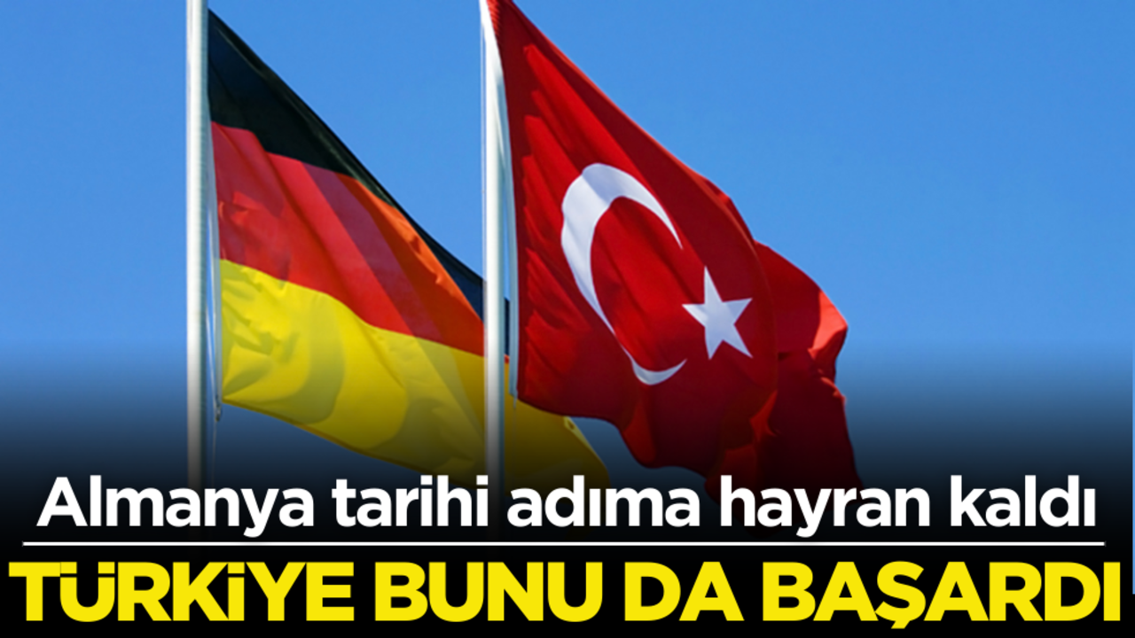 Almanya tarihi adıma hayran kaldı! Türkiye bunu da başardı