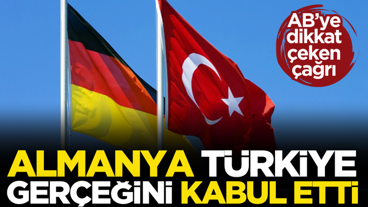 Almanya Türkiye gerçeğini resmen kabul etti! AB’ye dikkat çeken Türkiye çağrısı