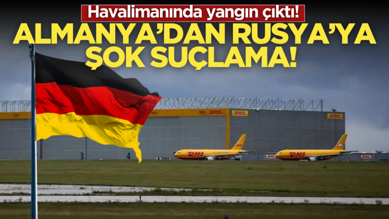 Almanya’da havalimanında yangın! Rusya’ya şok suçlama…