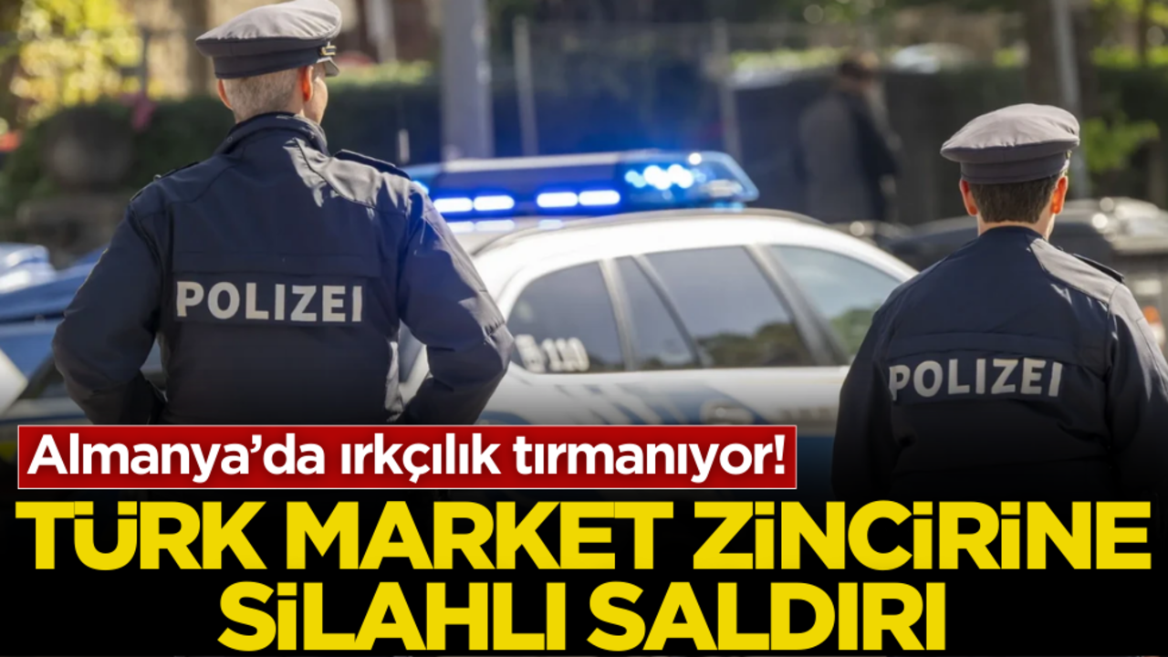 Almanya’da ırkçılık tırmanıyor! Türk market zincirine silahlı saldırı