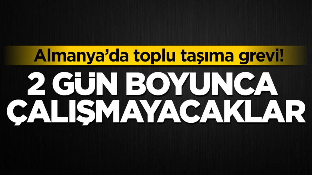 Almanya’da toplu taşıma grevi! 2 gün boyunca çalışmayacaklar