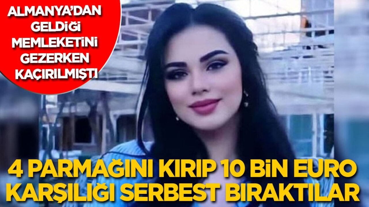 Almanya’dan gelip memleketini gezerken kaçırılmıştı: 4 parmağını kırıp 10 bin Euro fidye karşılığı serbest bıraktılar