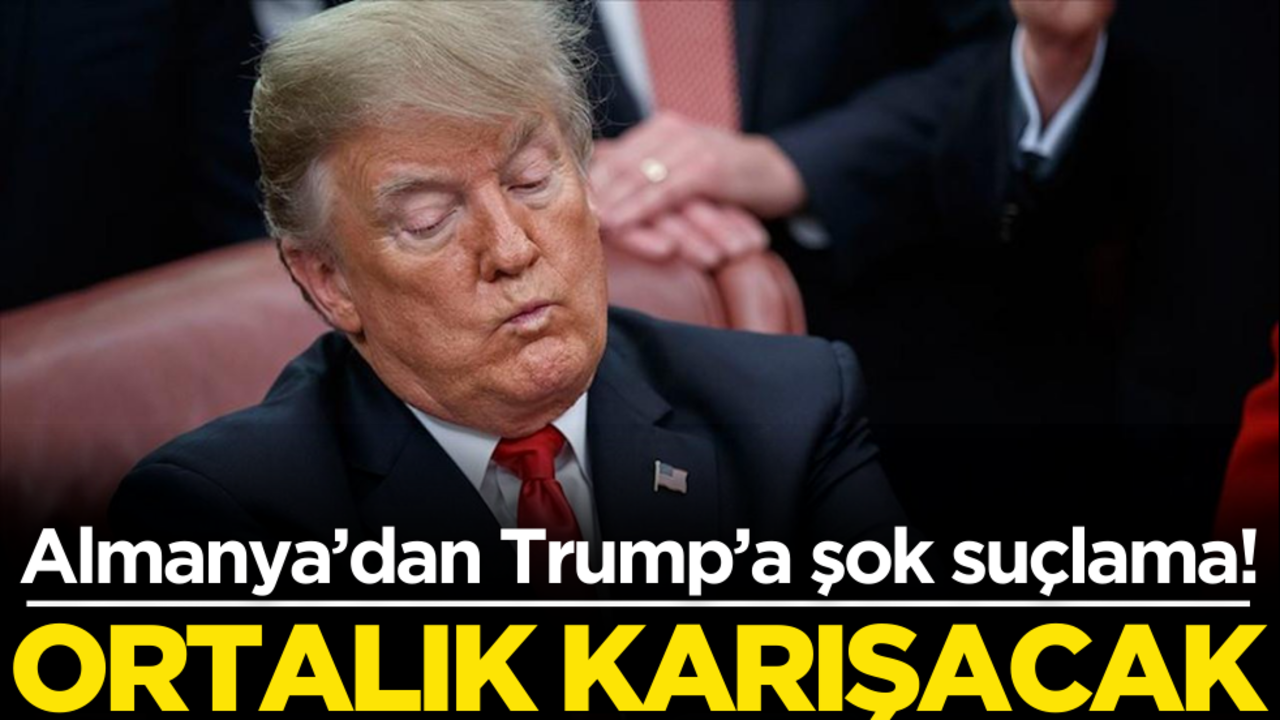 Almanya’dan Trump’a şok suçlama! Ortalık karışacak