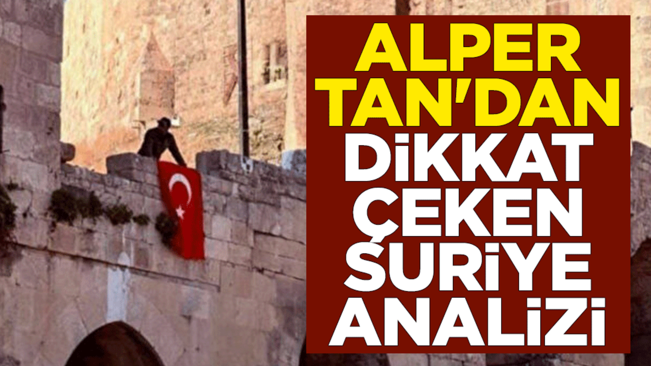 Alper Tan'dan dikkat çeken Suriye analizi