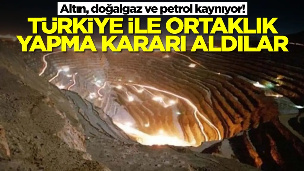 Altın, doğalgaz ve petrol kaynıyor! Türkiye ile ortalıklık yapma kararı aldılar