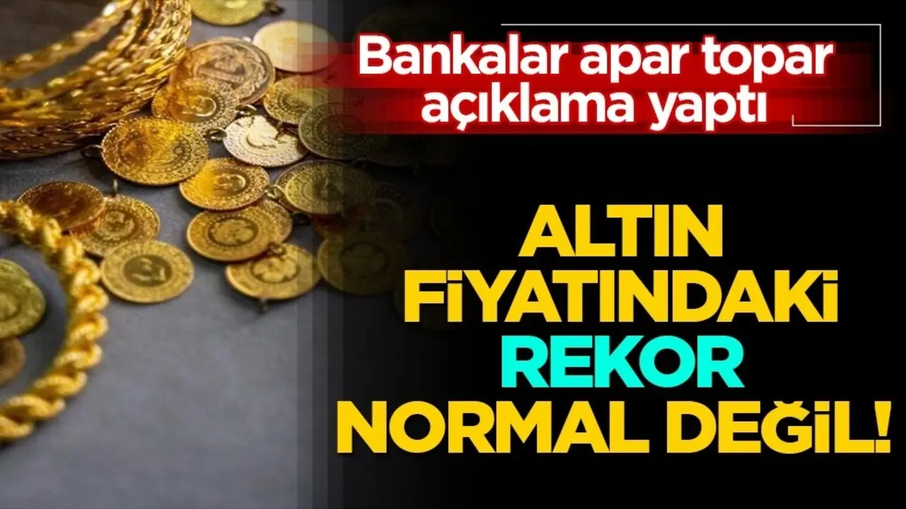 Altın fiyatındaki rekor normal değil! Bankalar apar topar açıklama yaptı