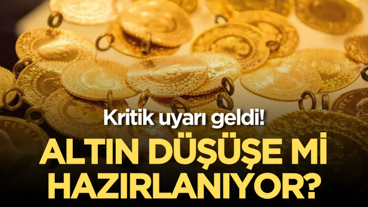 Altın fiyatları düşüşe mi hazırlanıyor? Kritik uyarı geldi!