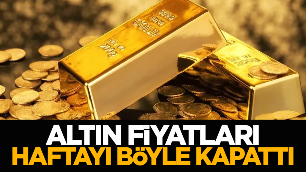 Altın fiyatları haftayı böyle kapattı