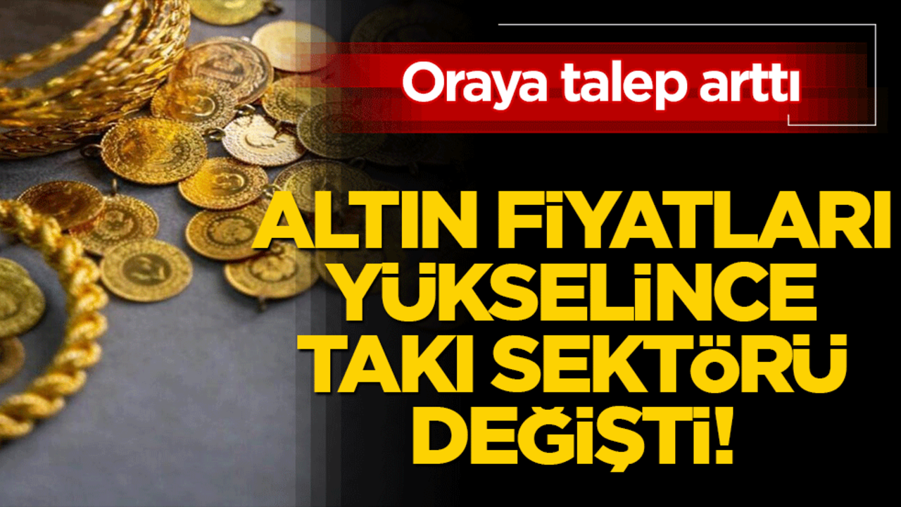 Altın fiyatları yükselince takı sektörü değişti! İmitasyona büyük ilgi