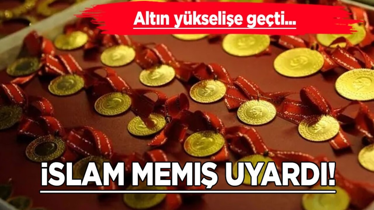 Altın fiyatları yükselişte geçti! İslam Memiş, olası bir düşüşe karşı yatırımcıları uyardı!