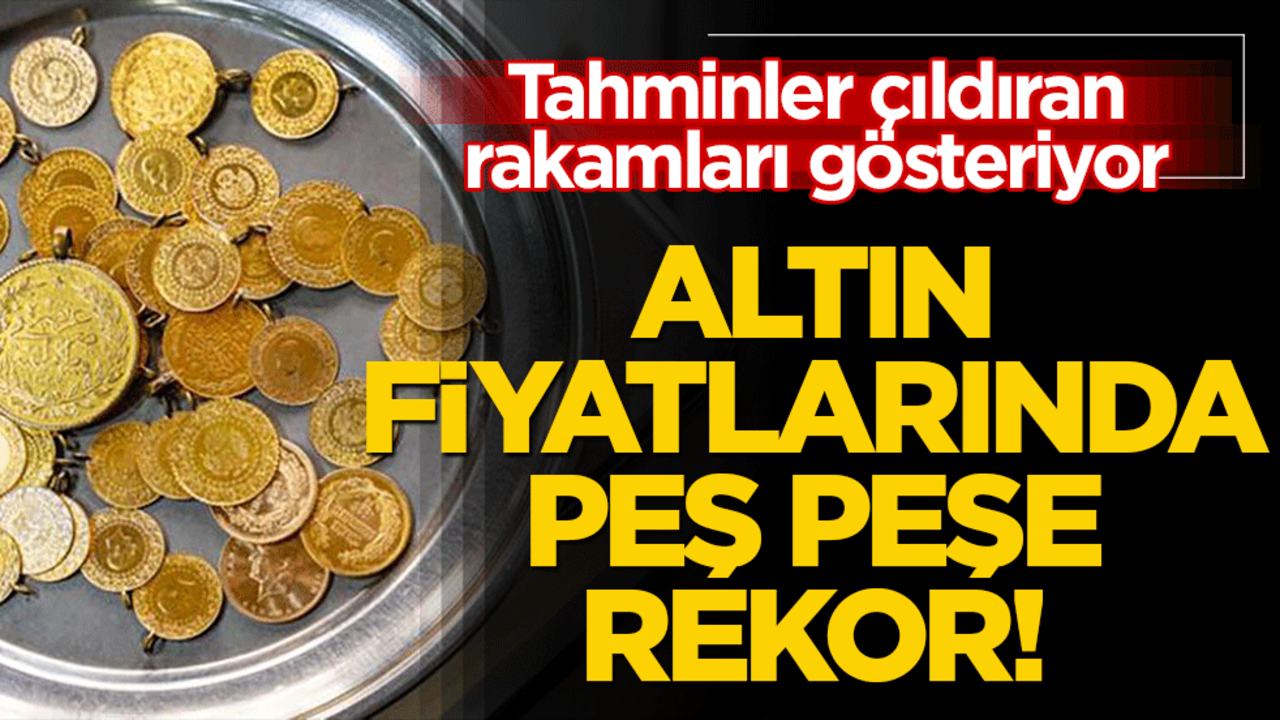 Altın fiyatlarında peş peşe rekor! Tahminler çıldıran rakamları gösteriyor