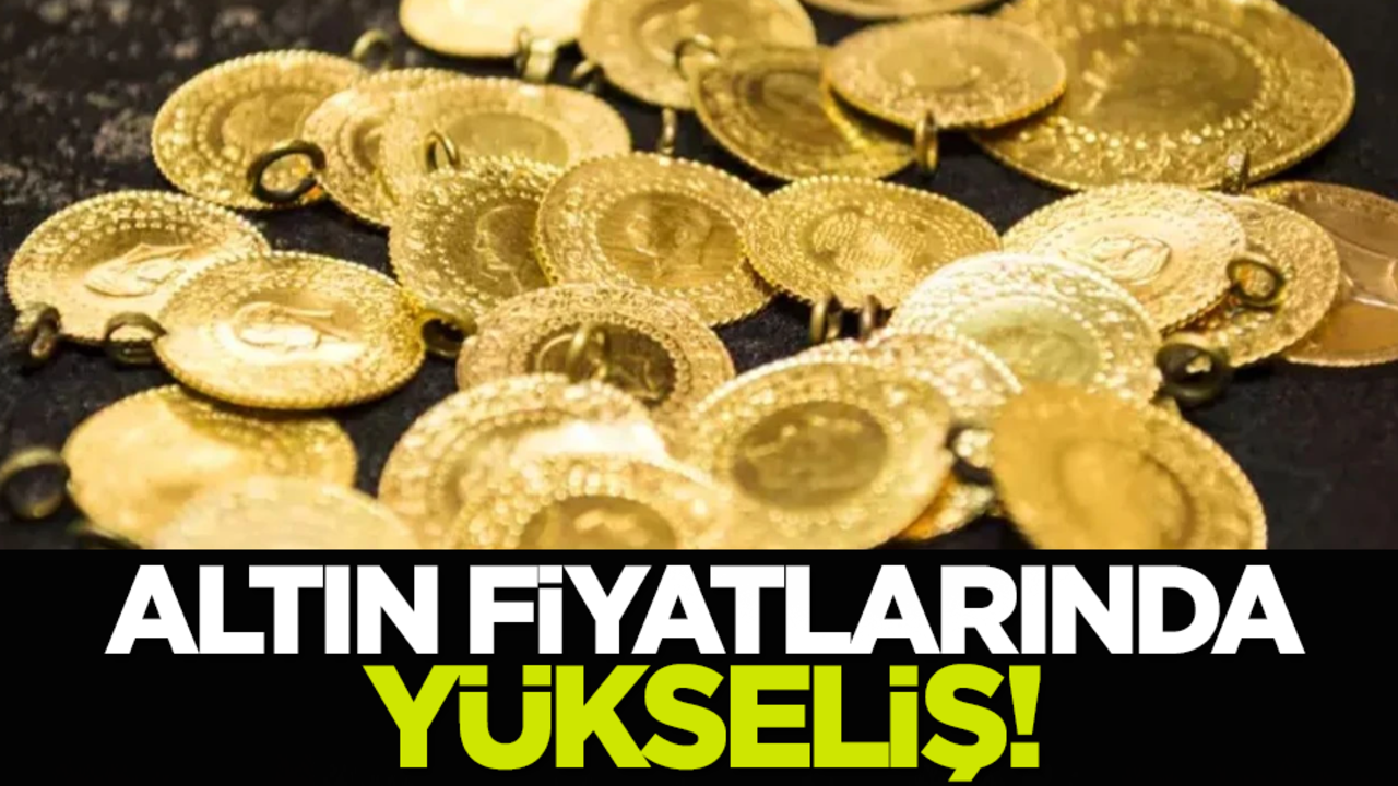 Altın fiyatlarında yükseliş!