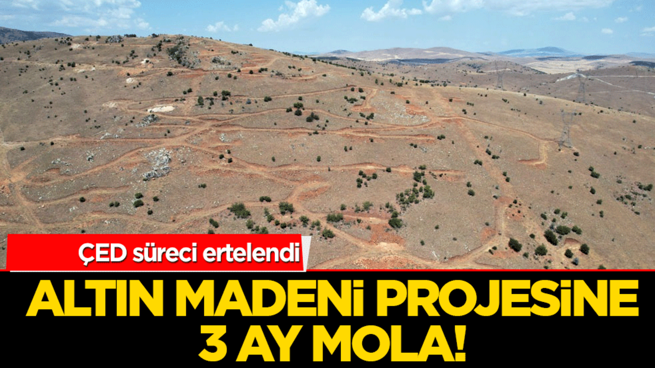 Altın madeni projesine 3 ay mola! ÇED süreci ertelendi