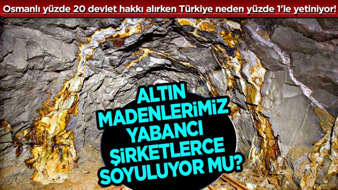 Altın madenlerimiz yabancı şirketlerce soyuluyor mu? 15 Temmuz detayı