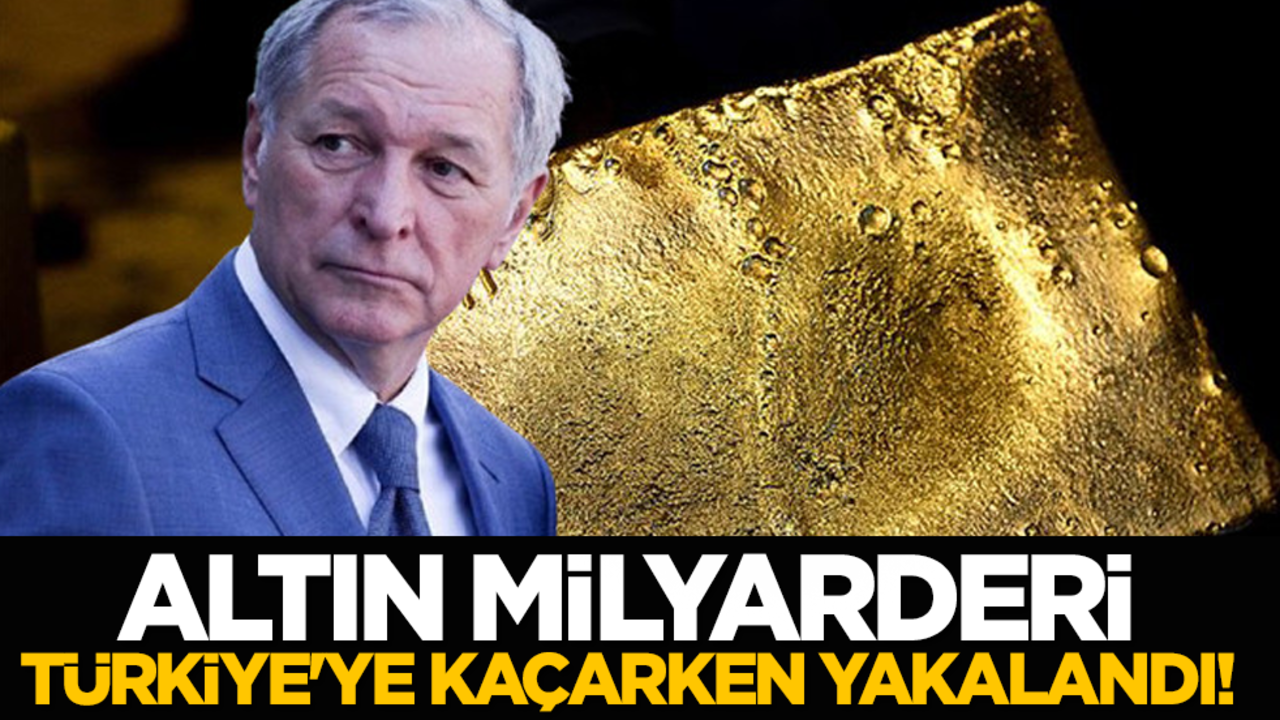 Altın milyarderi Türkiye'ye kaçarken yakalandı!