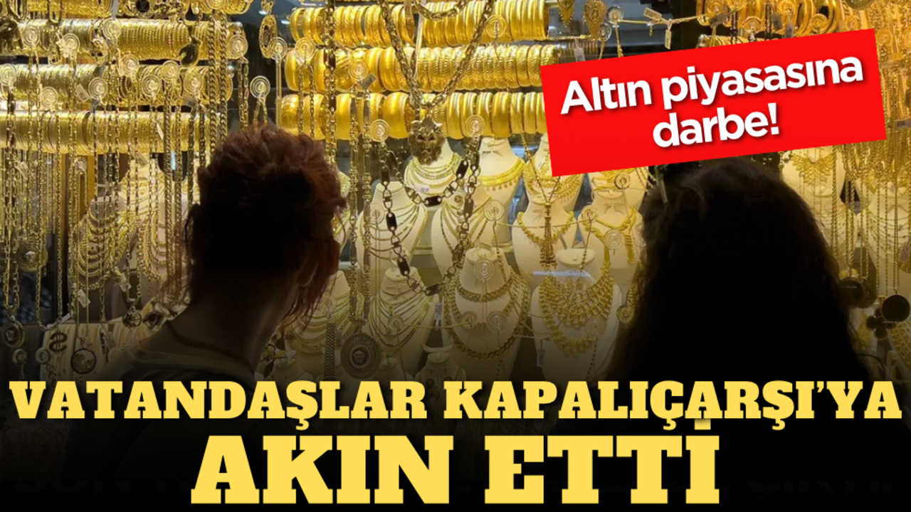 Altına darbe! Vatandaşlar Kapalıçarşı’ya akın etti