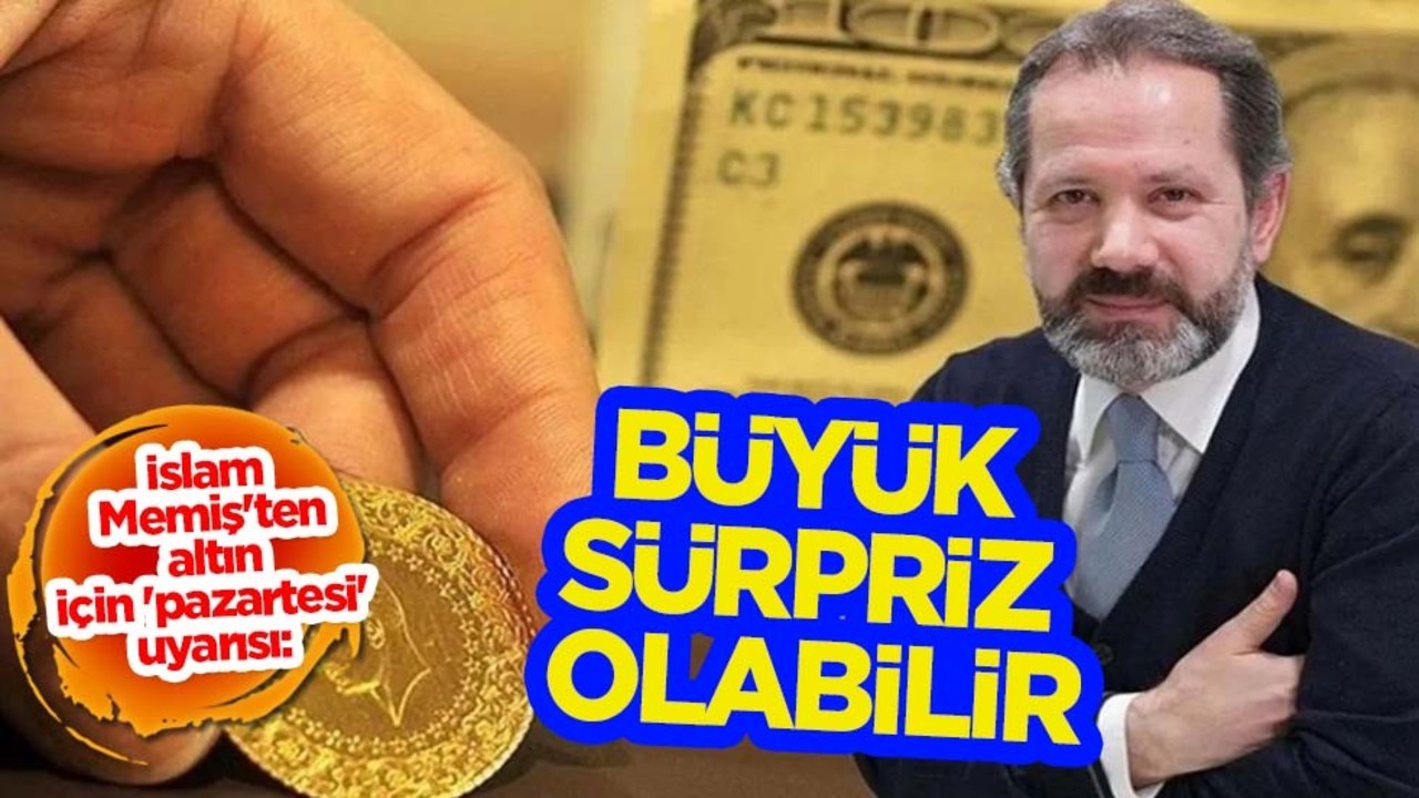 Altını olanlar buraya baksın! İslam Memiş altın tahminini güncelledi: Pazartesi büyük sürpriz olabilir