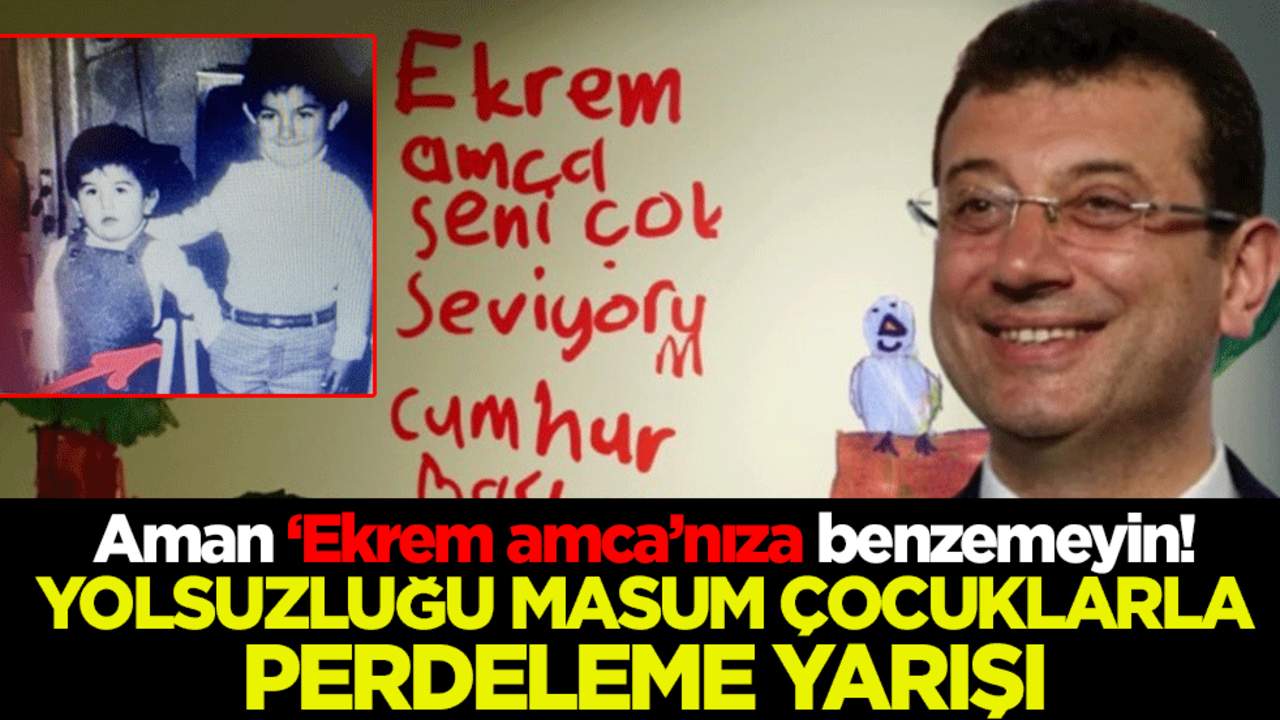 Aman ‘Ekrem amca’nıza benzemeyin! Yolsuzluğu masum çocuklarla perdeleme yarışı