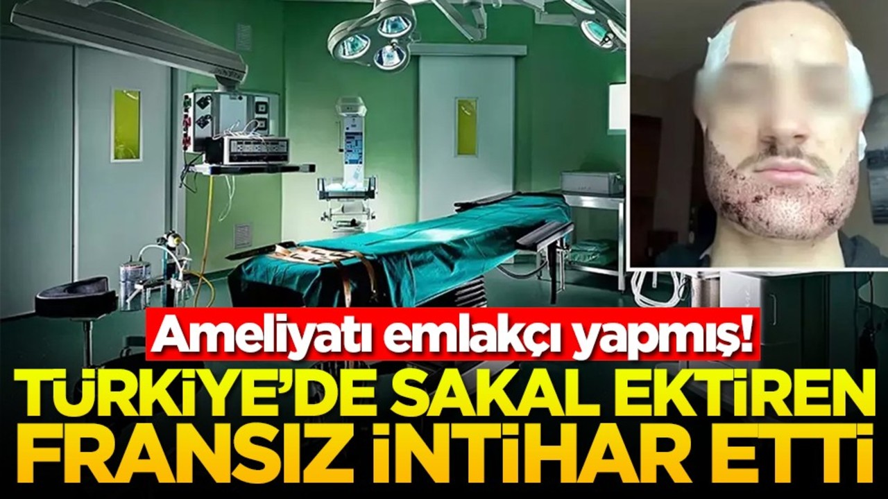 Ameliyatı emlakçı yapmış! Türkiye'de sakal ektiren Fransız intihar etti