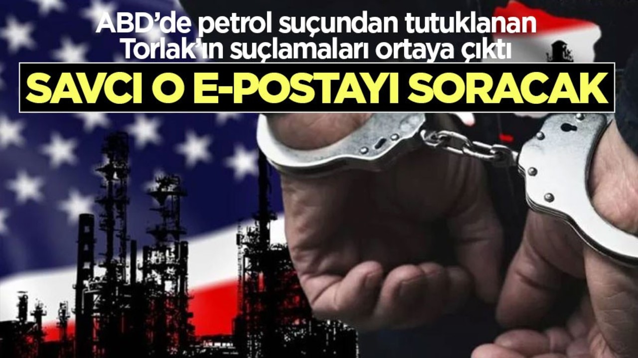 Amerikalı savcı, petrol kaçakçılığı suçundan ABD'de tutuklanan Taşkın Torlak’a o e-postayı soracak