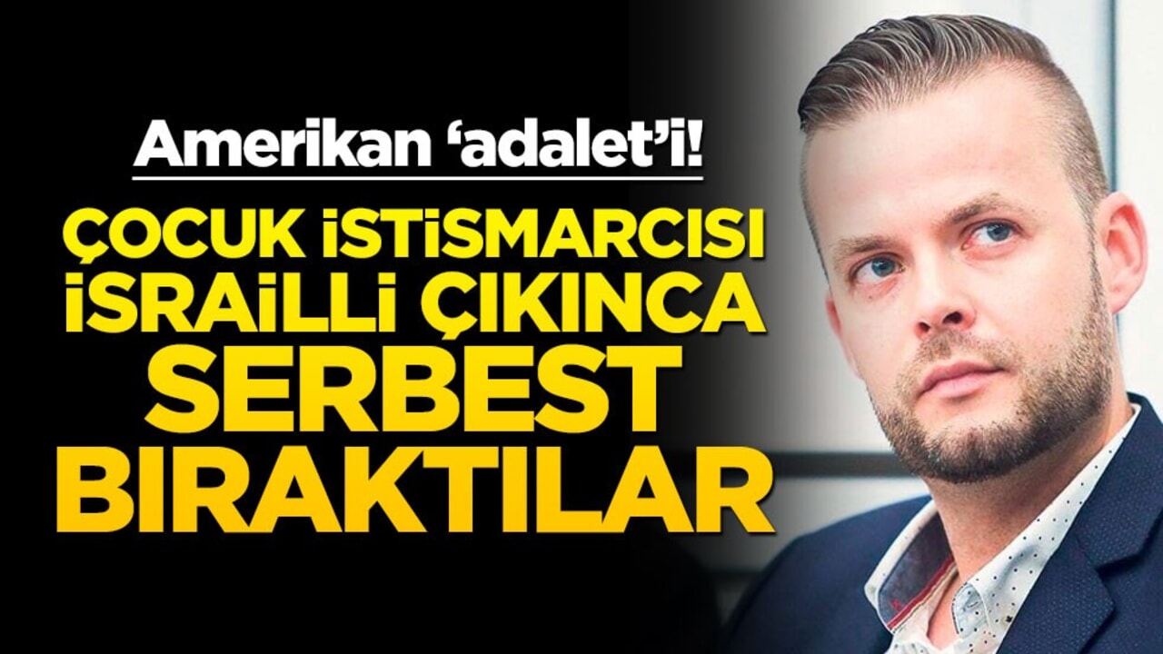 Amerikan ‘adalet’i! Çocuk istismarcısı İsrailli çıkınca serbest bıraktılar