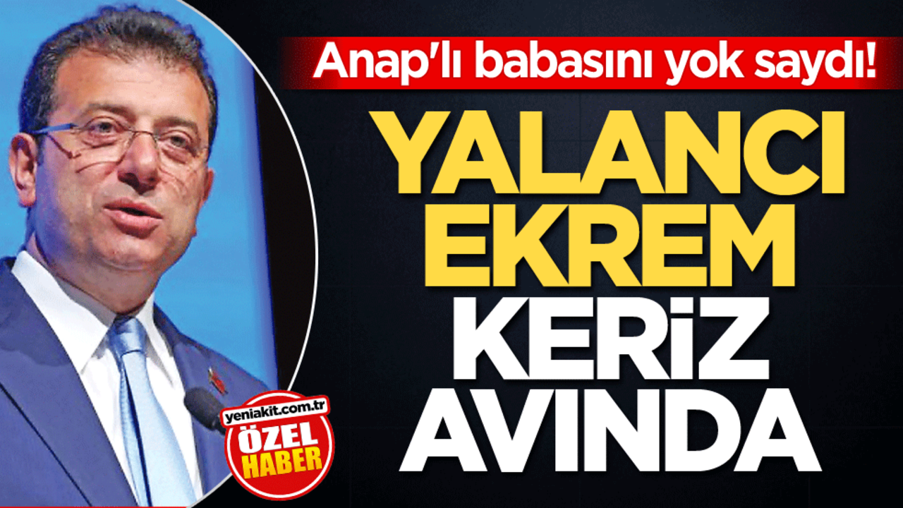 Anap'lı babasını yok saydı! Yalancı Ekrem keriz avında