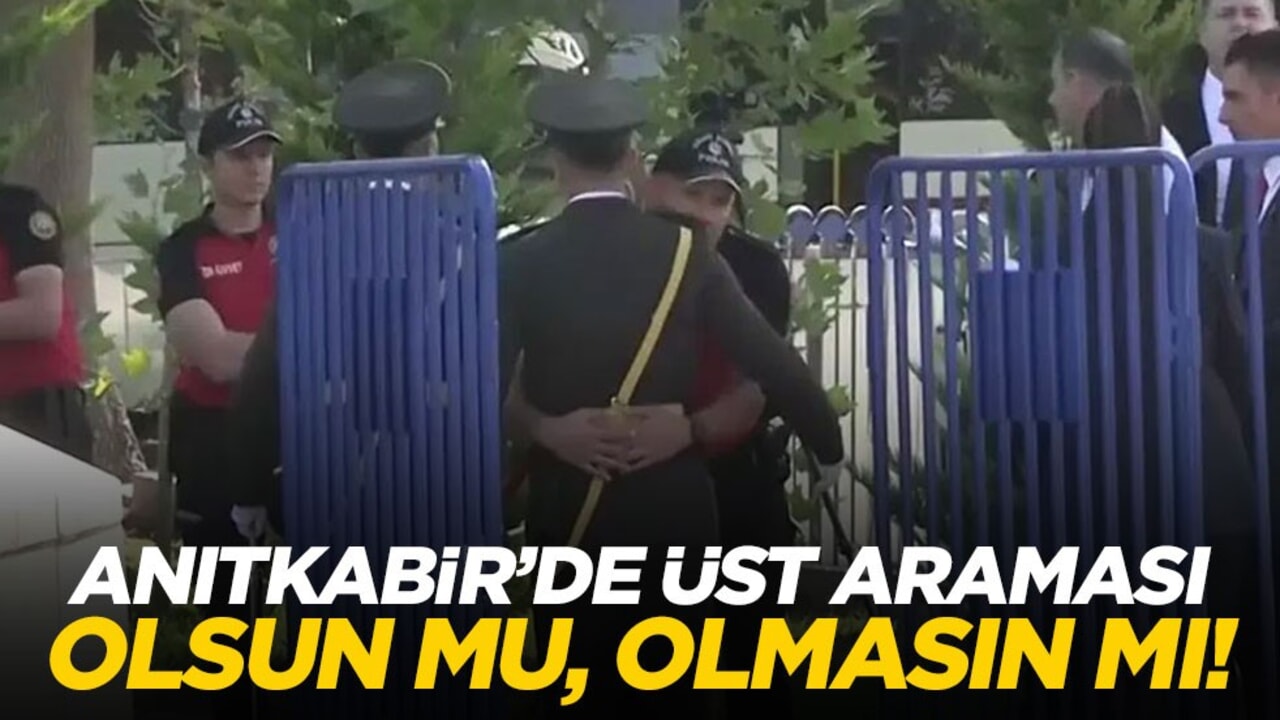 Anıtkabir’de üst araması olsun mu, olmasın mı!