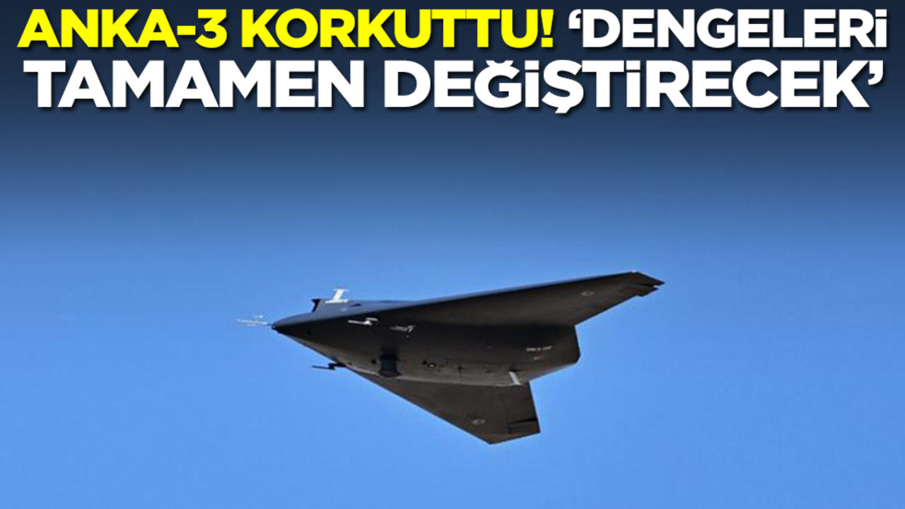 ANKA-3 korkuttu: Dengeleri tamamen değiştirecek