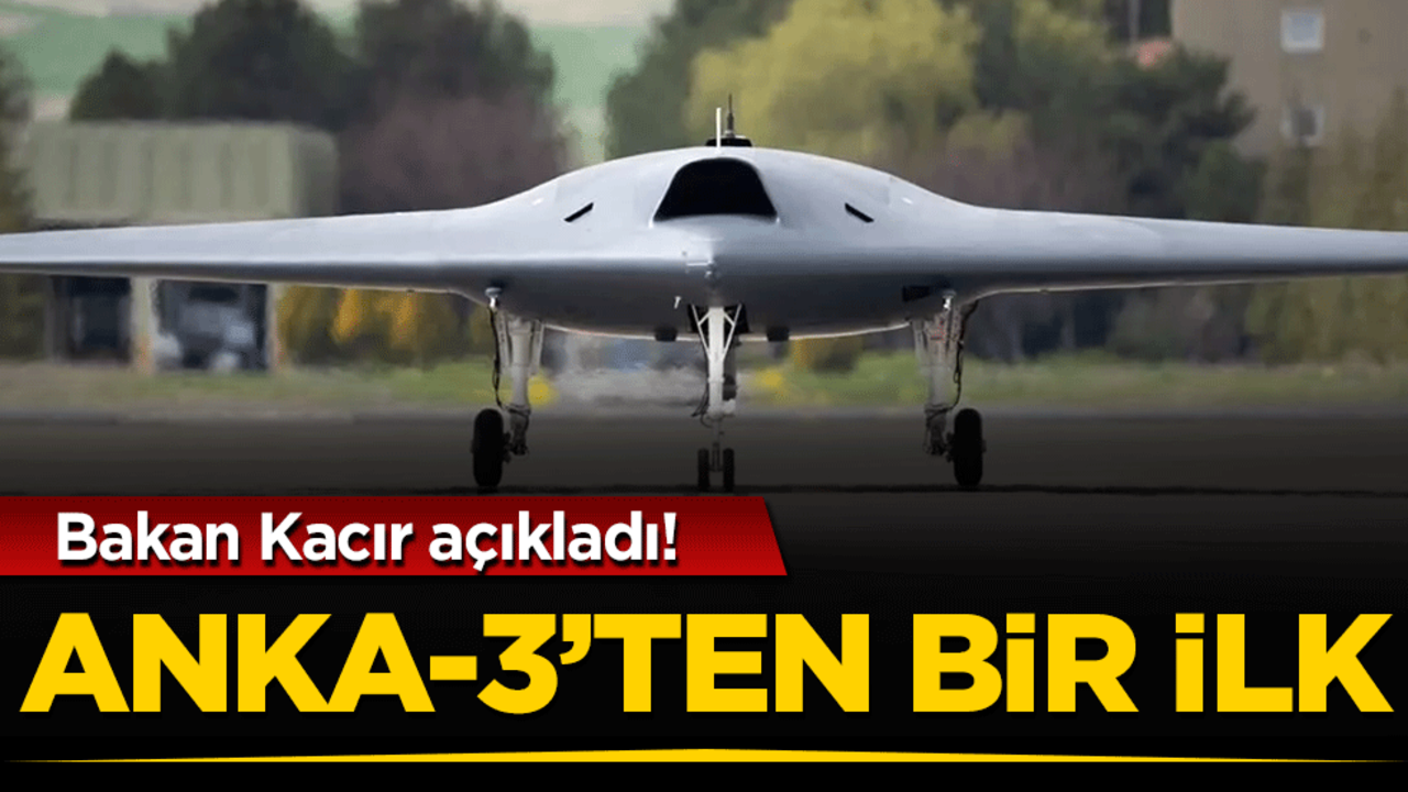 ANKA-3'ten bir ilk! Bakan Kacır açıkladı!