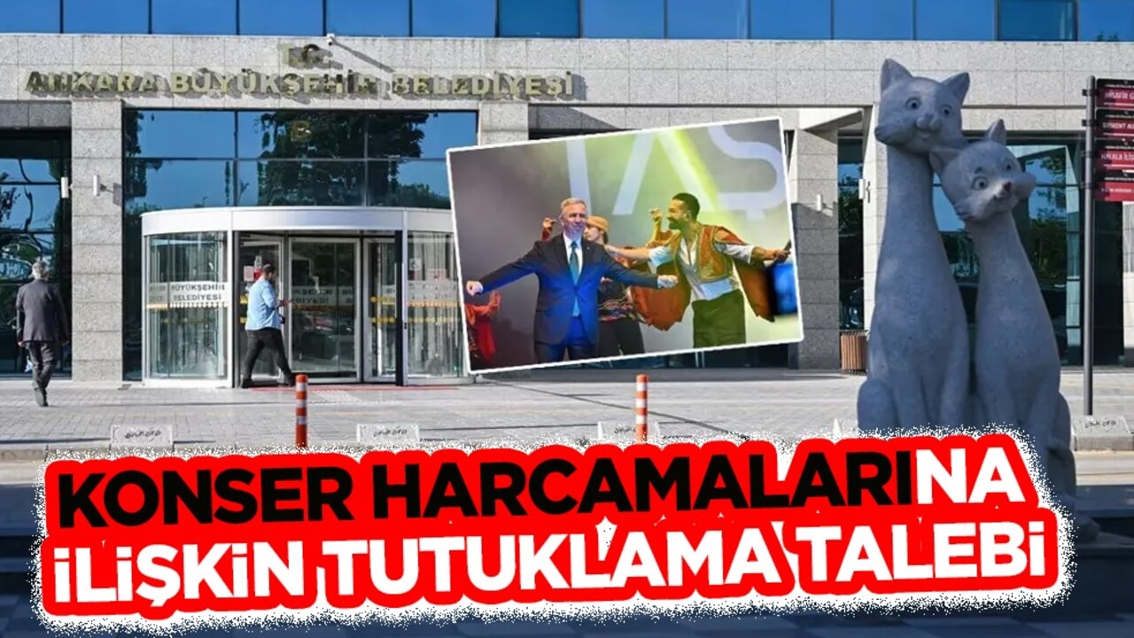 Ankara  Büyükşehir Belediyesi’ndeki 'konser' soruşturmasına ilişkin 9 şüpheliye tutuklama talebi! 