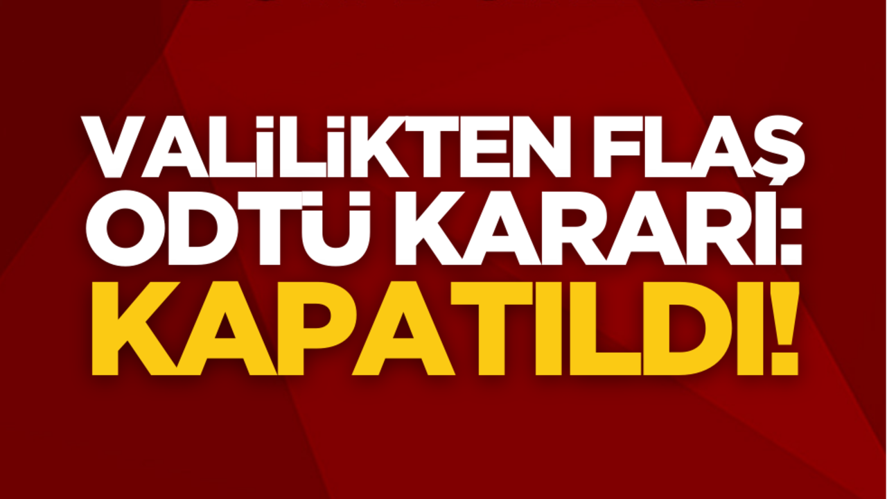 Ankara Valiliği'nden flaş ODTÜ kararı: Kapatıldı!