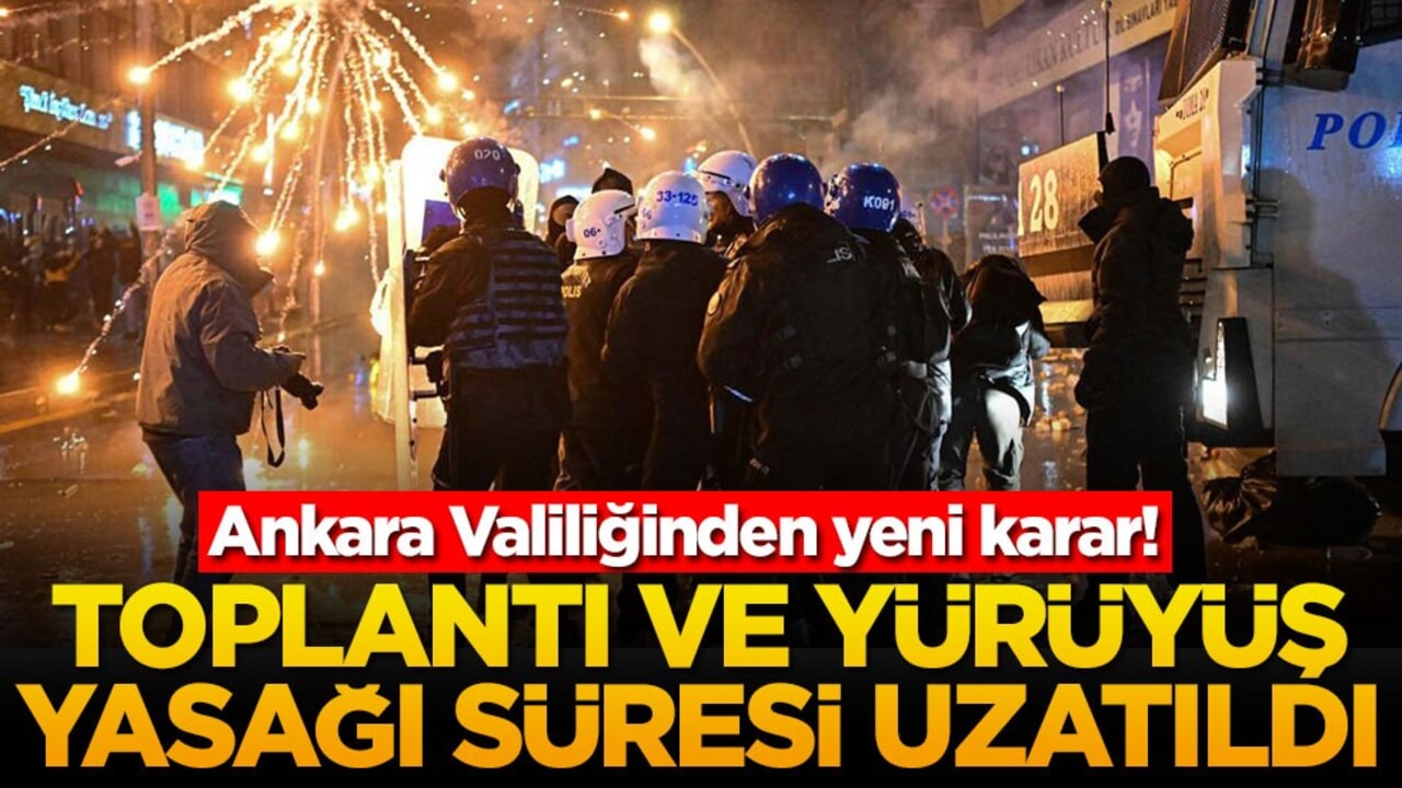 Ankara Valiliğinden yeni karar! Toplantı ve yürüyüş yasağı süresi uzatıldı