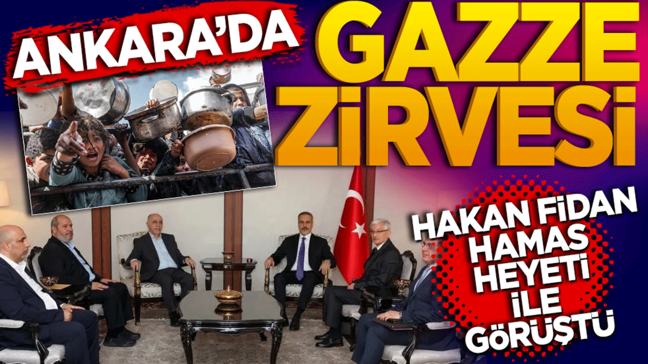 Ankara’da Gazze zirvesi! Hakan Fidan Hamas heyetiyle görüştü